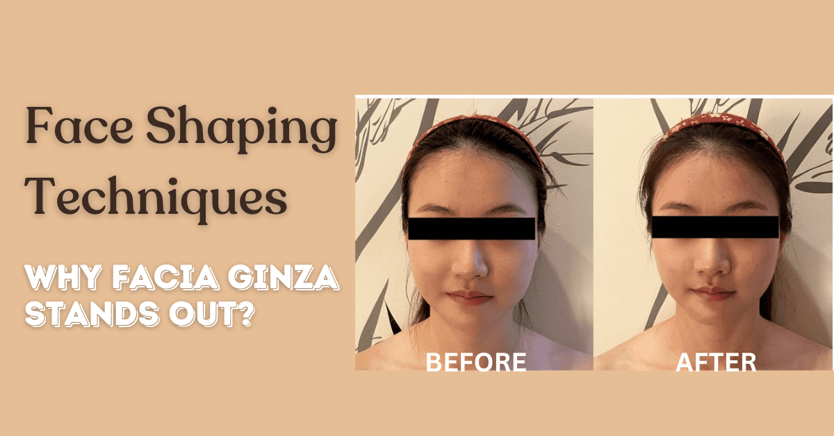 Face Shaping Techniques: Why Facia Ginza Stands Out?