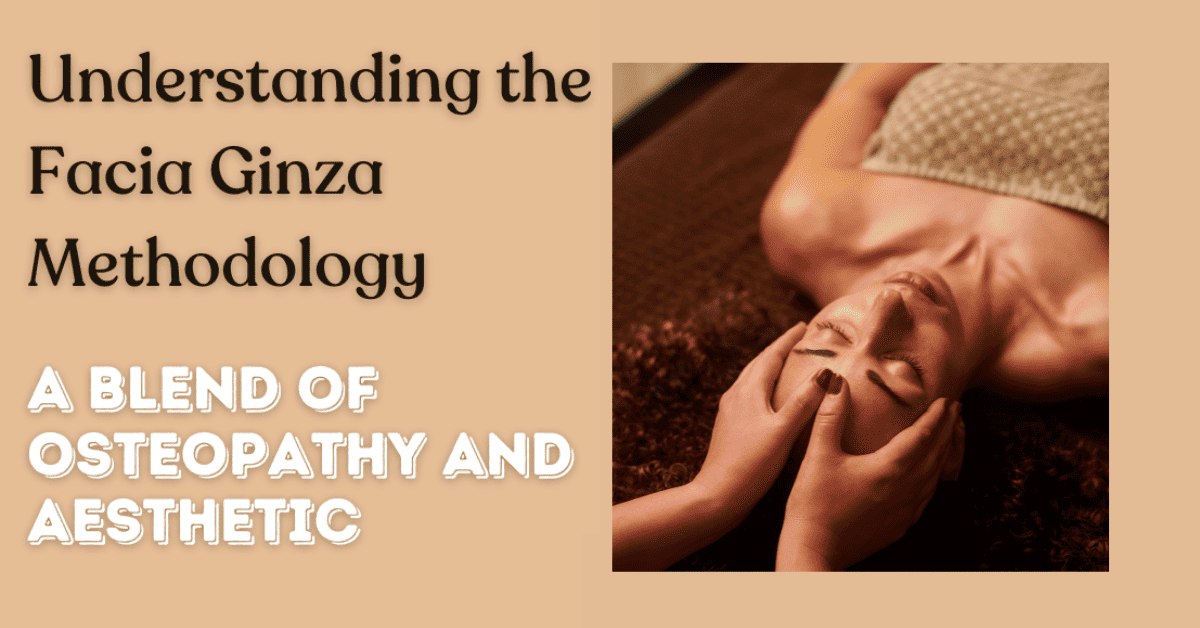 Understanding the Facia Ginza Methodology: A Blend of Osteopathy and Aesthetic Treatment
