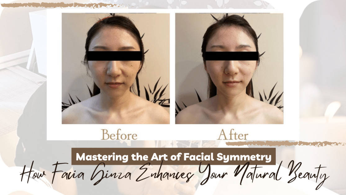 Mastering the Art of Facial Symmetry: How Facia Ginza Enhances Your Natural Beauty